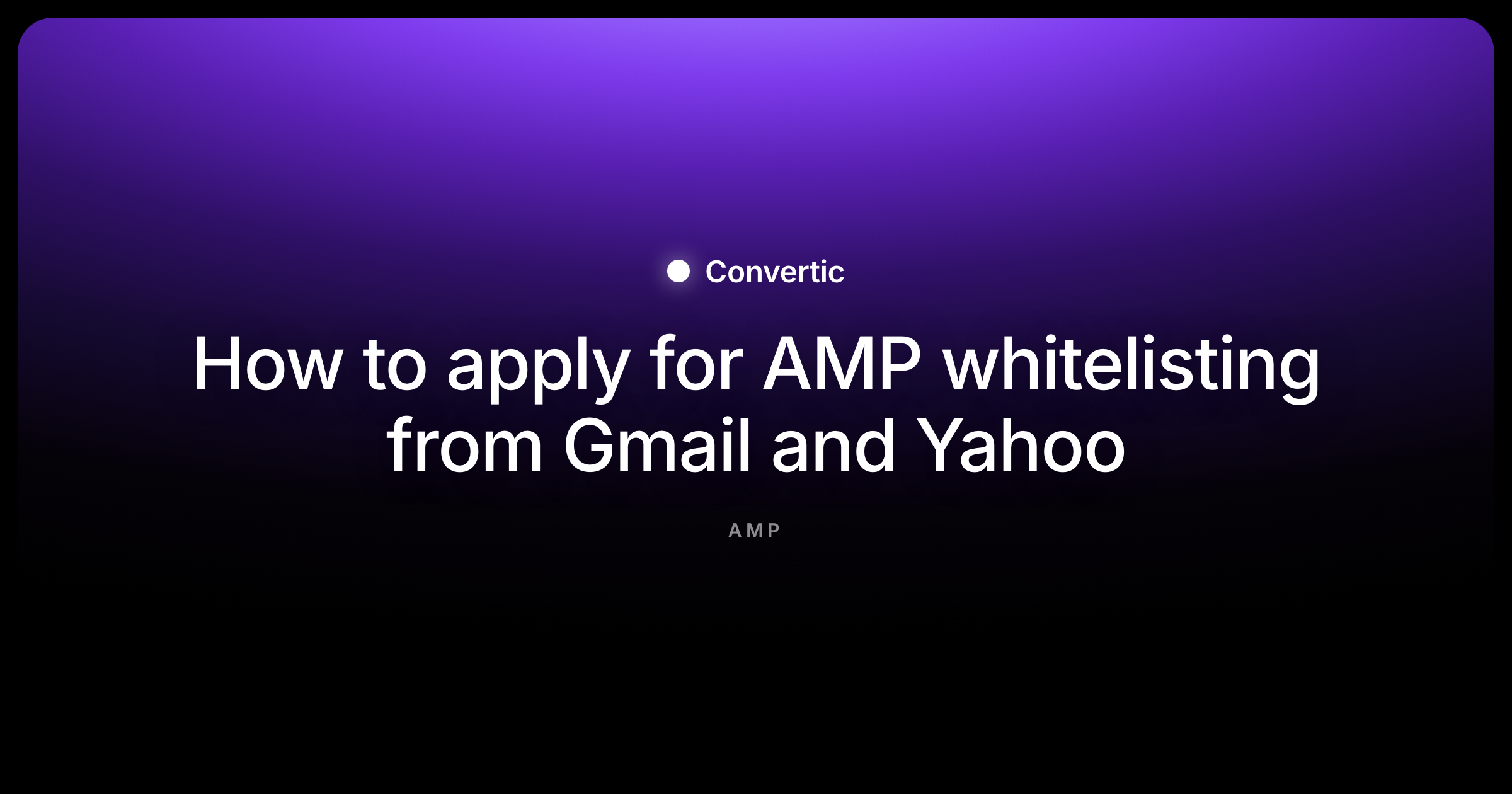 How to apply for AMP whitelisting from Gmail and Yahoo